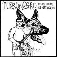 Turbonegro : Do You Do You Dig Destruction
